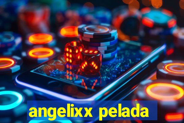 angelixx pelada